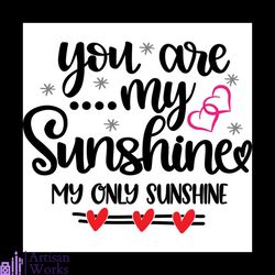 you are my sunshine my only sunshine svg, valentine svg, sunshine svg