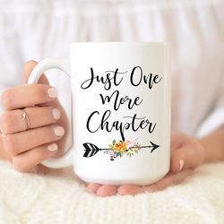 just one more chapter mug - book lover mug - reading mug - funny bookworm coffee mug - gifts for readers- 11oz ceramic c
