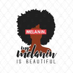black girl my melanin is beautiful svg