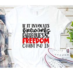 if it involves fireworks barbeques & freedom count me in, 4th of july shirt, independence day, america, american flag, b