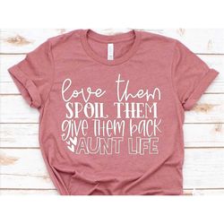 love them spoil them give them back auntlife shirt, aunt life, aunt shirt, auntlife, aunt gift, aunt shirt, aunt, auntie