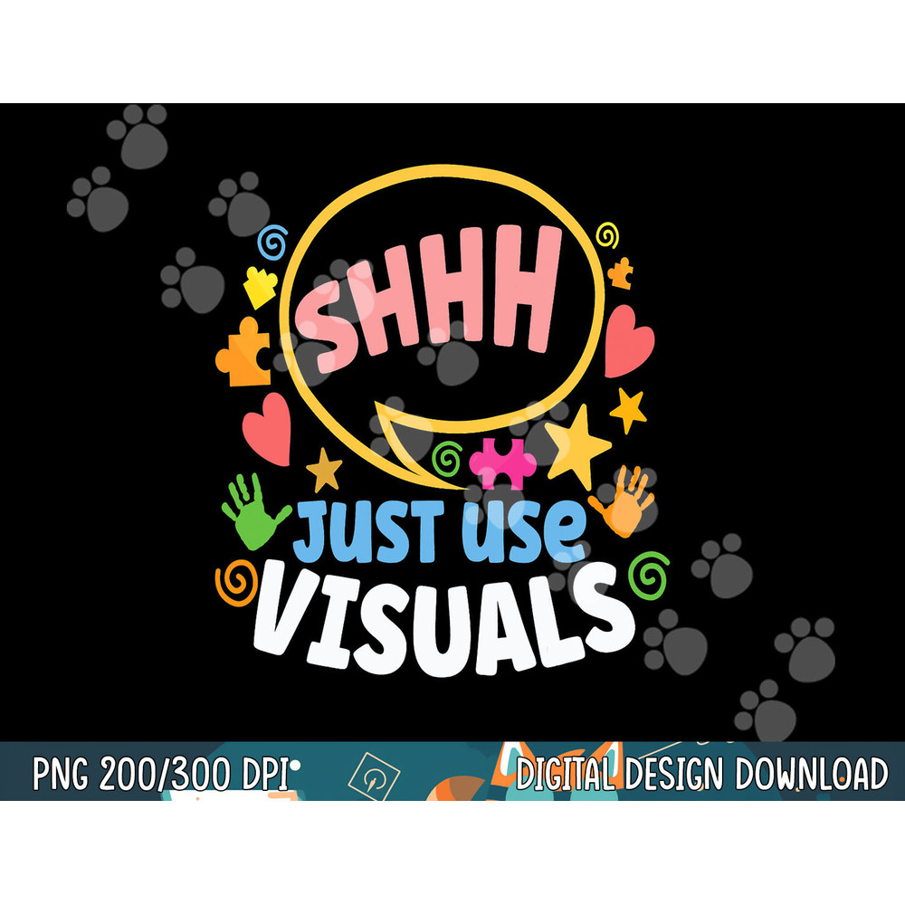 Shhh Just Use Visuals Special-needs Education Inclusion  png, sublimation copy.jpg