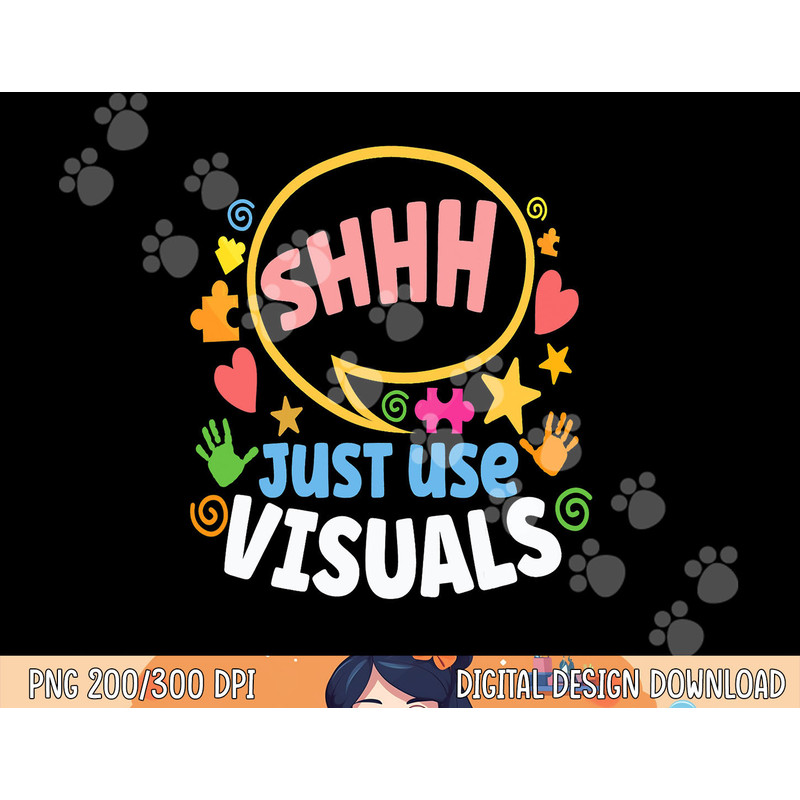 Shhh Just Use Visuals Special-needs Education Inclusion png, sublimation copy.jpg