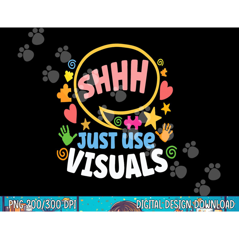 Shhh Just Use Visuals Special-needs Education Inclusion png, sublimation copy.jpg