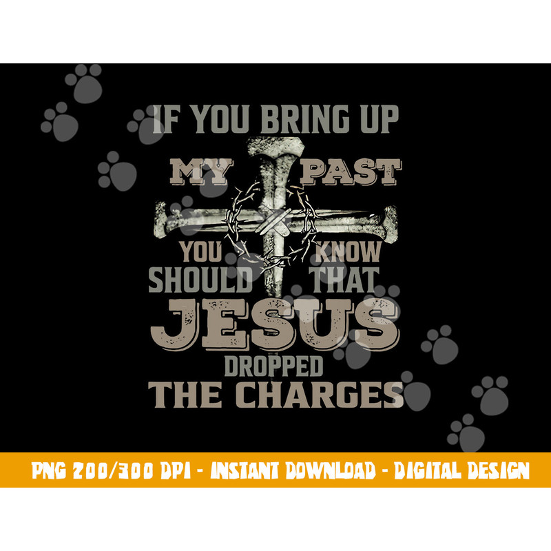 If You Bring Up My Past You Should Know That Jesus Dropped png, sublimation copy.jpg
