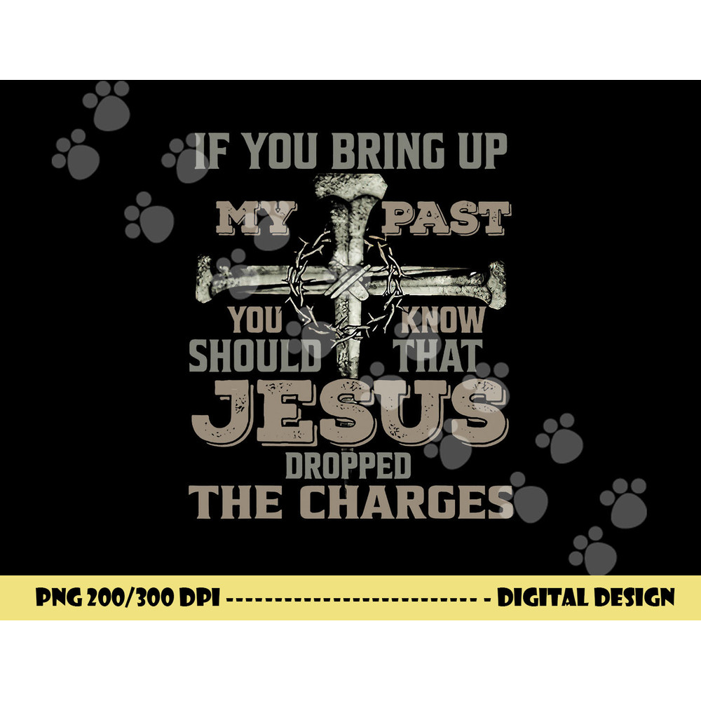 If You Bring Up My Past You Should Know That Jesus Dropped png, sublimation copy.jpg