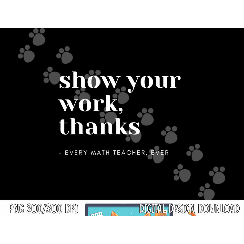 Show Your Work, Thanks Math Teacher png, sublimation copy.jpg