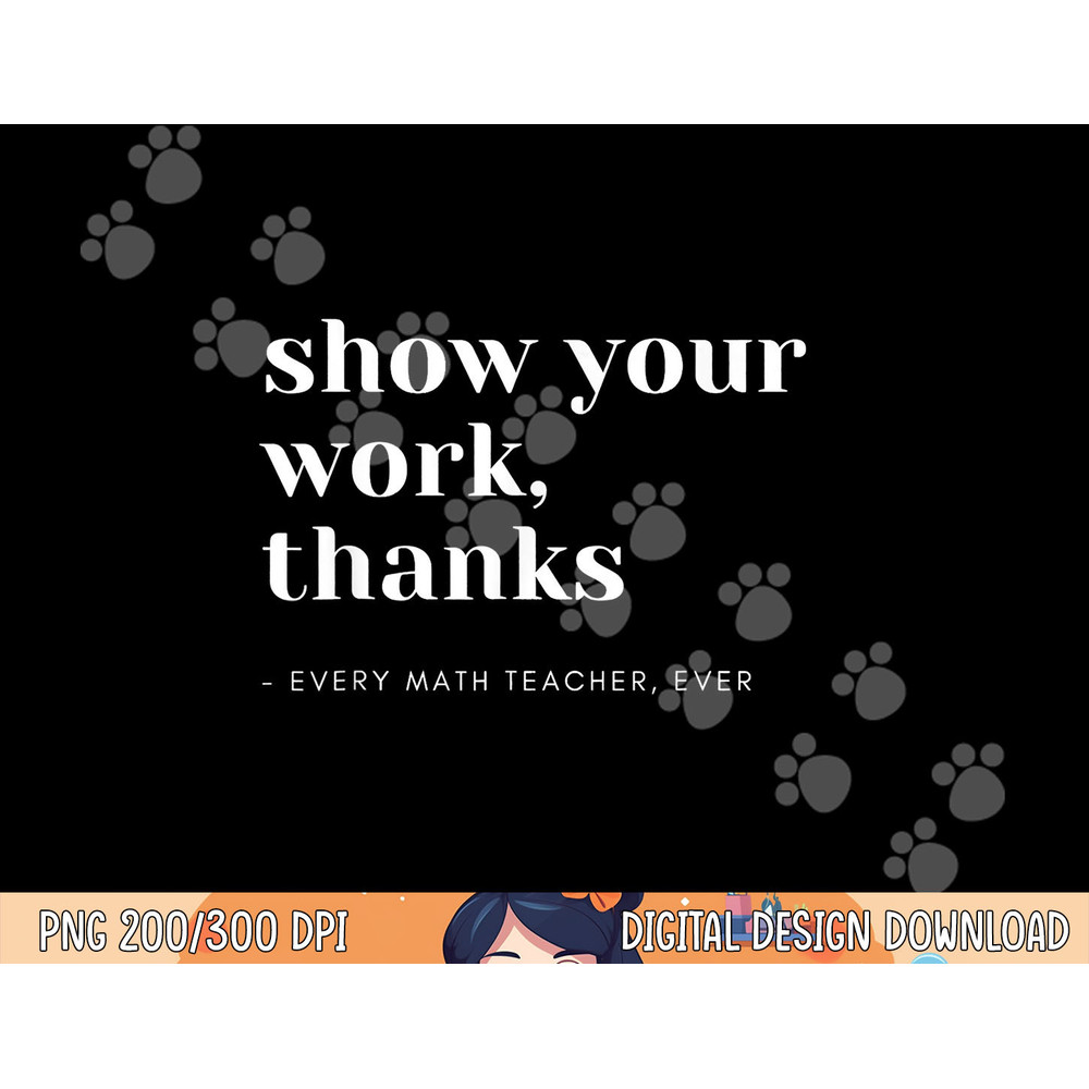 Show Your Work, Thanks Math Teacher png, sublimation copy.jpg