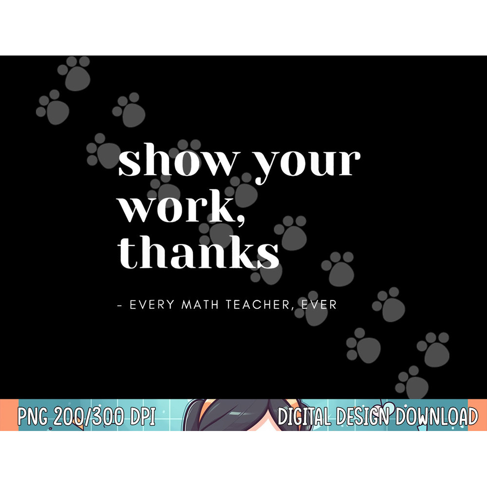 Show Your Work, Thanks Math Teacher png, sublimation.jpg