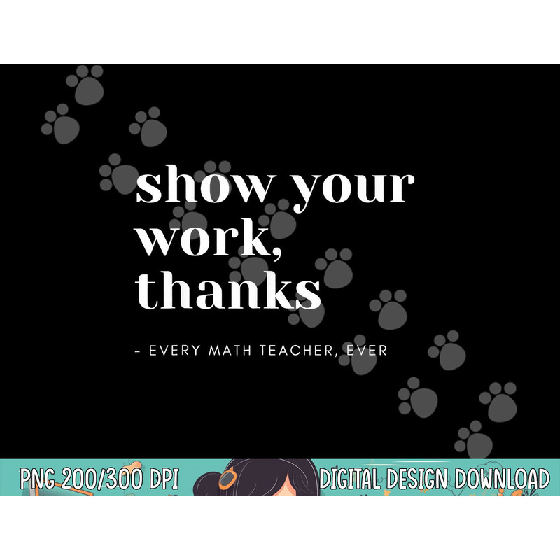Show Your Work, Thanks Math Teacher png, sublimation copy.jpg