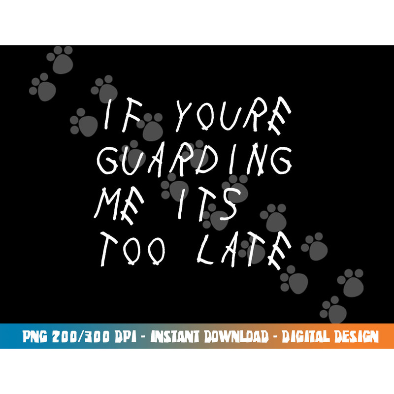 If You re Guarding Me It s Too Late Funny Sports Basketball png, sublimation copy.jpg