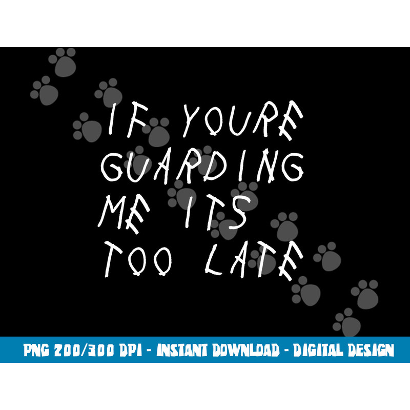 If You re Guarding Me It s Too Late Funny Sports Basketball png, sublimation copy.jpg