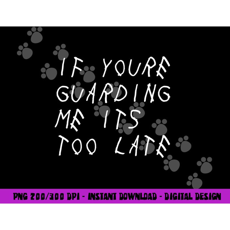 If You re Guarding Me It s Too Late Funny Sports Basketball png, sublimation copy.jpg