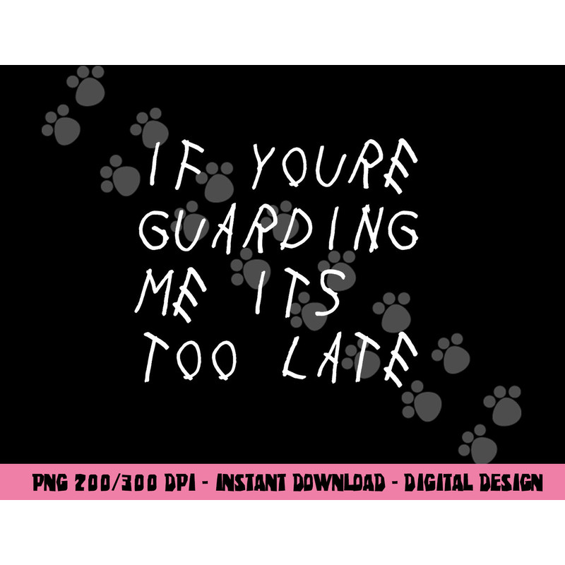 If You re Guarding Me It s Too Late Funny Sports Basketball png, sublimation copy.jpg