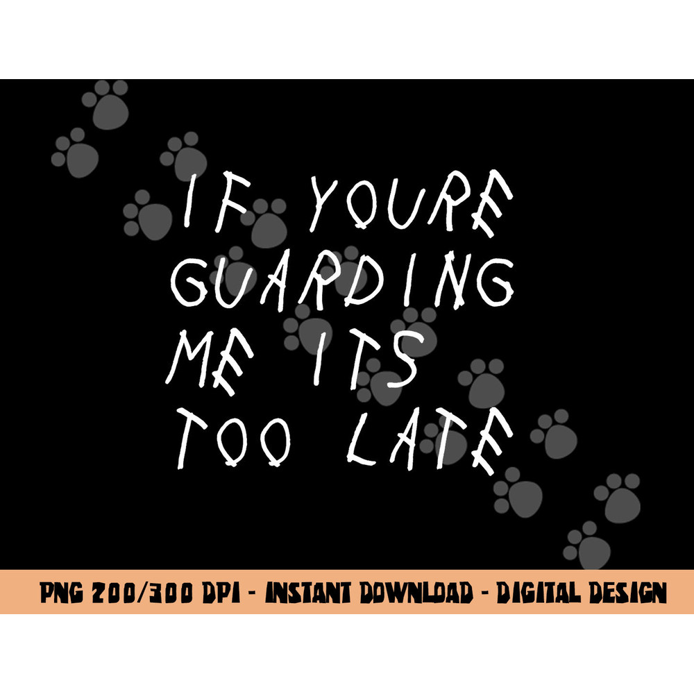 If You re Guarding Me It s Too Late Funny Sports Basketball png, sublimation copy.jpg