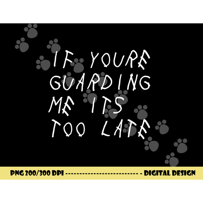 If You re Guarding Me It s Too Late Funny Sports Basketball png, sublimation copy.jpg