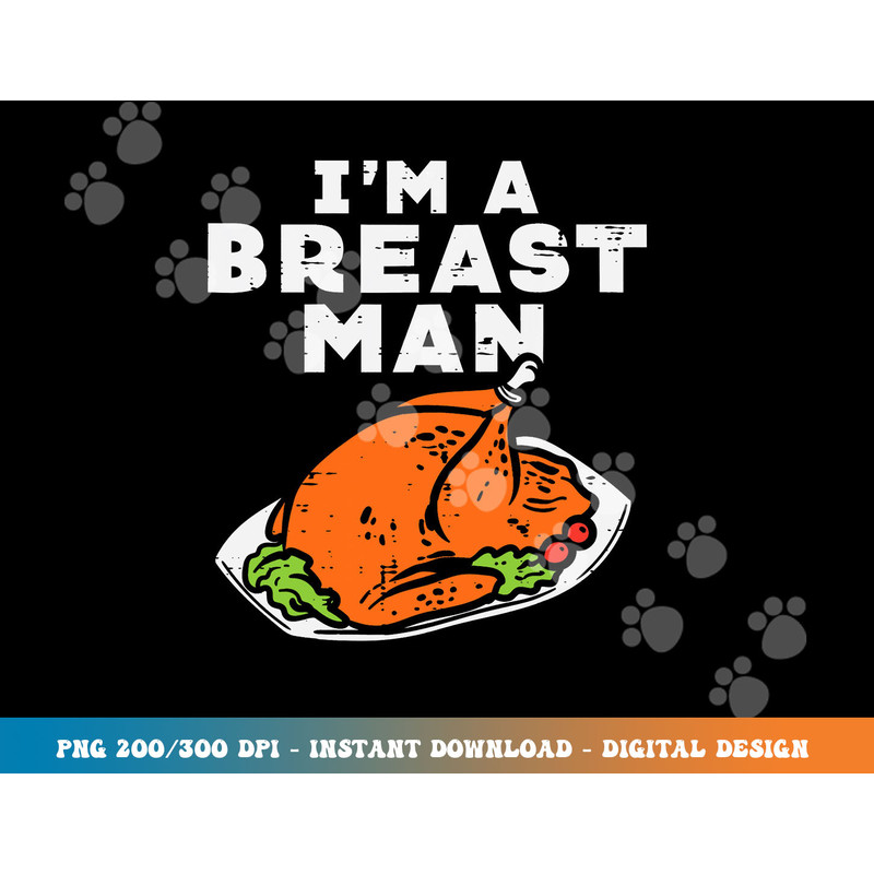 Im A Breast Man Turkey Funny Thanksgiving Dinner Men Dad png, sublimation copy.jpg