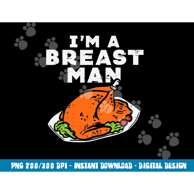 Im A Breast Man Turkey Funny Thanksgiving Dinner Men Dad png, sublimation copy.jpg