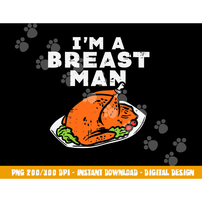 Im A Breast Man Turkey Funny Thanksgiving Dinner Men Dad png, sublimation copy.jpg