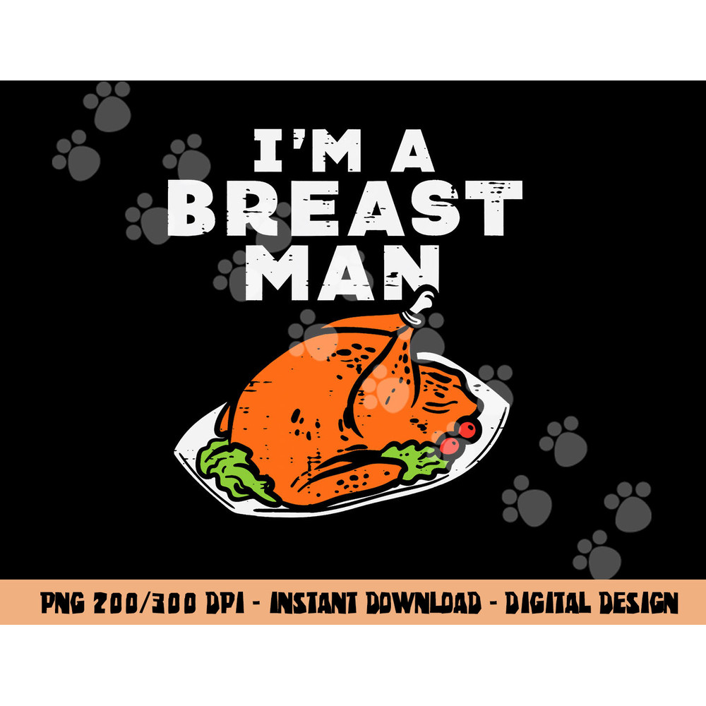 Im A Breast Man Turkey Funny Thanksgiving Dinner Men Dad png, sublimation copy.jpg