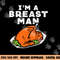 Im A Breast Man Turkey Funny Thanksgiving Dinner Men Dad png, sublimation copy.jpg