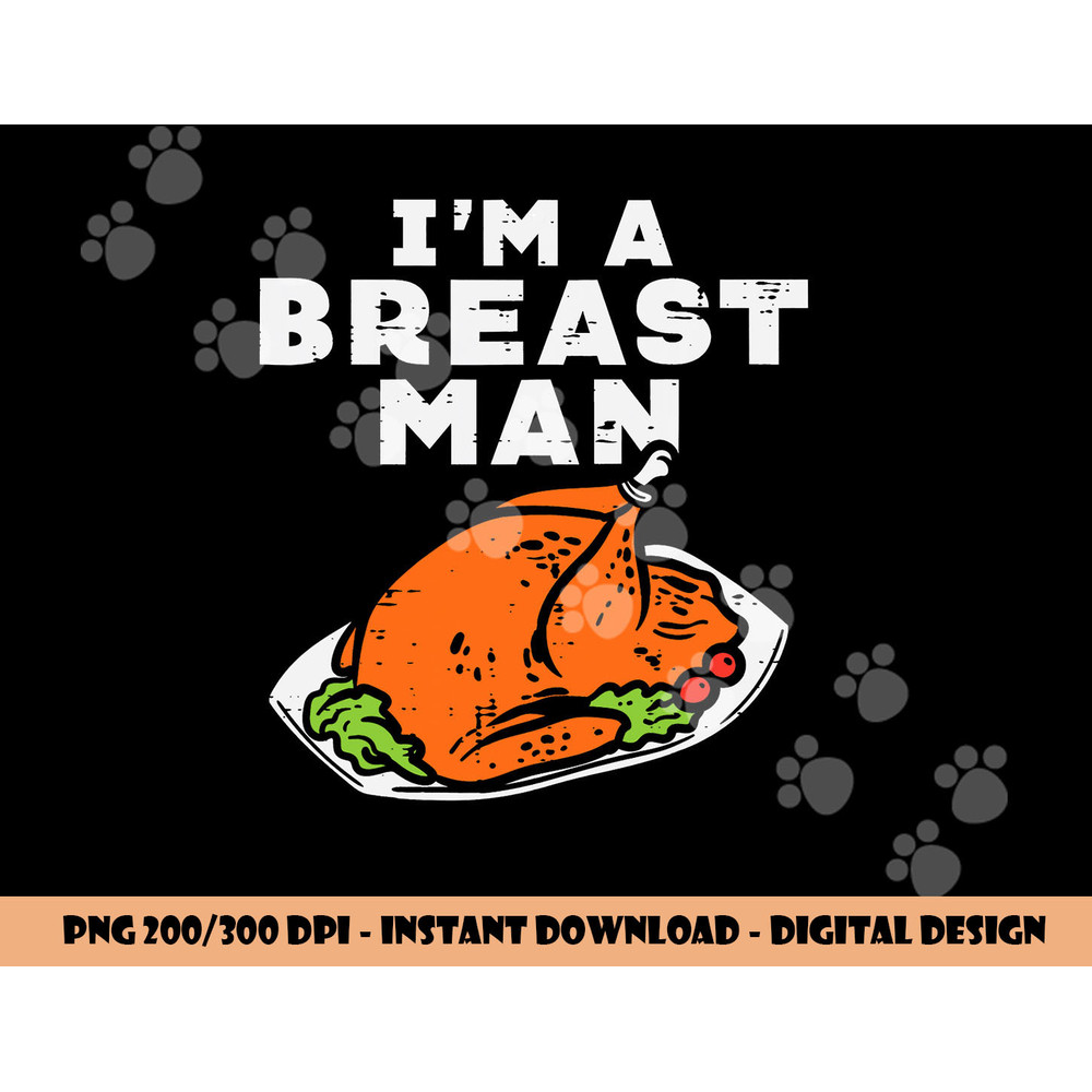 Im A Breast Man Turkey Funny Thanksgiving Dinner Men Dad png, sublimation copy.jpg