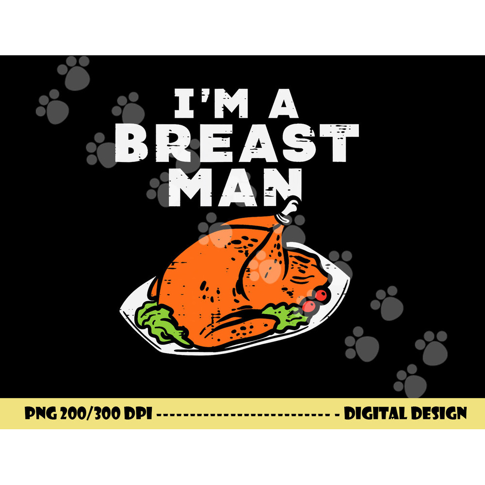Im A Breast Man Turkey Funny Thanksgiving Dinner Men Dad png, sublimation copy.jpg
