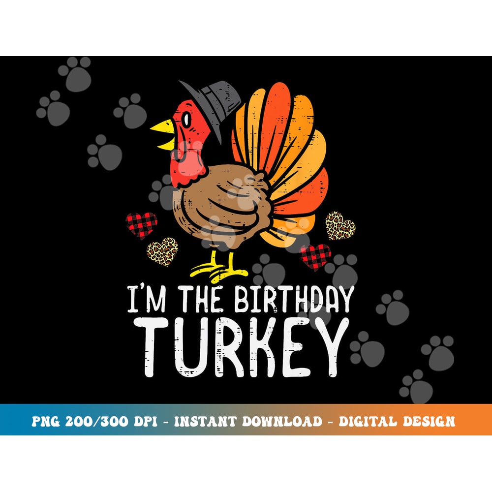 Im Birthday Turkey Funny Happy Thanksgiving Men Women Kids png, sublimation copy.jpg