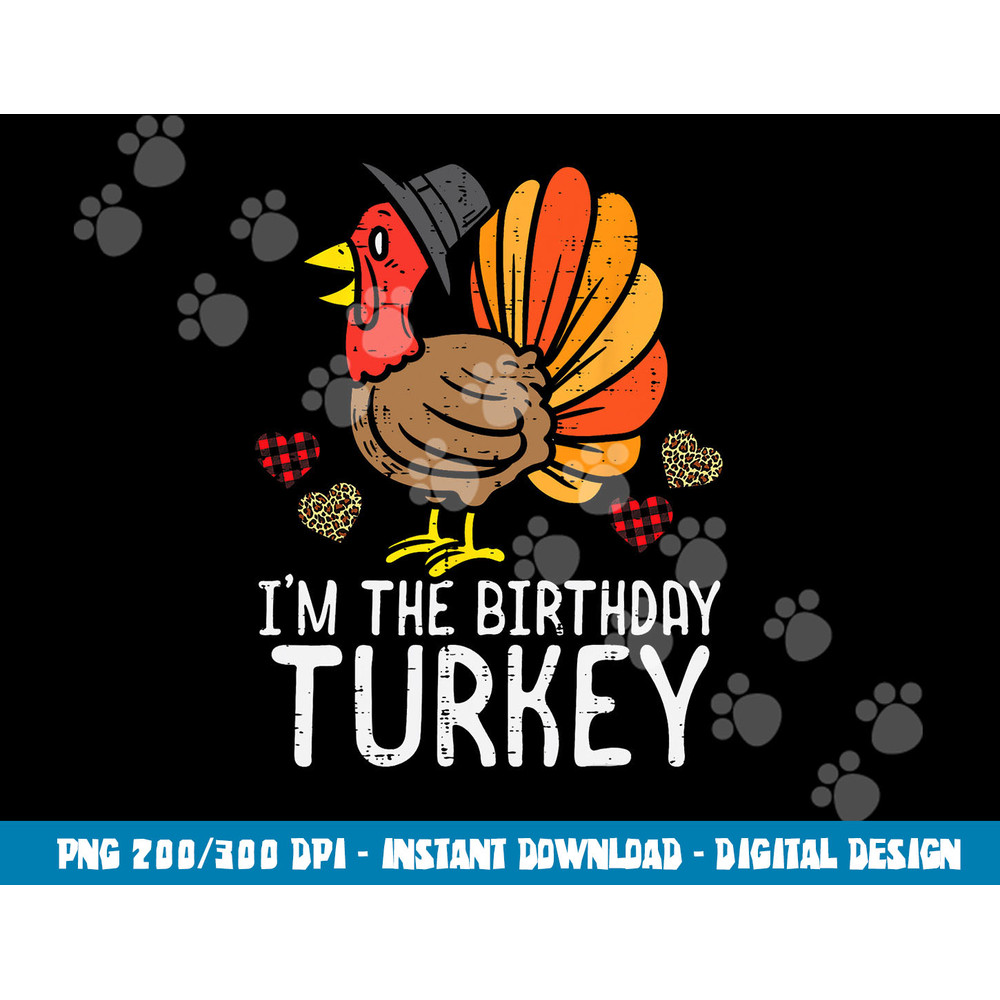 Im Birthday Turkey Funny Happy Thanksgiving Men Women Kids png, sublimation copy.jpg