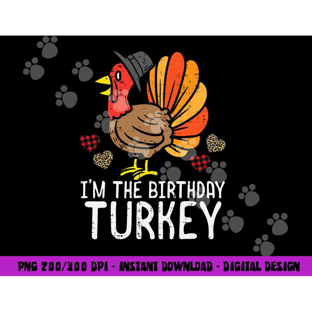 Im Birthday Turkey Funny Happy Thanksgiving Men Women Kids png, sublimation copy.jpg