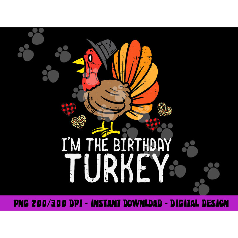 Im Birthday Turkey Funny Happy Thanksgiving Men Women Kids png, sublimation copy.jpg