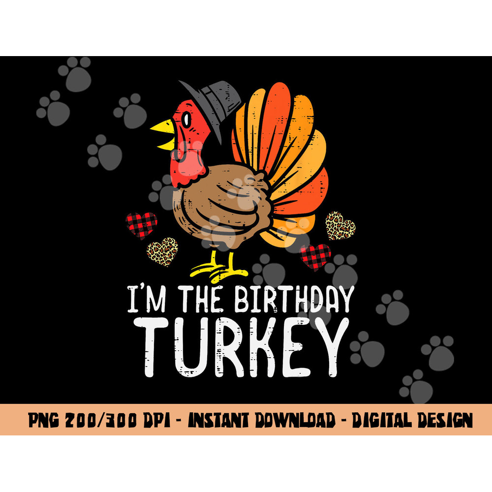 Im Birthday Turkey Funny Happy Thanksgiving Men Women Kids png, sublimation copy.jpg