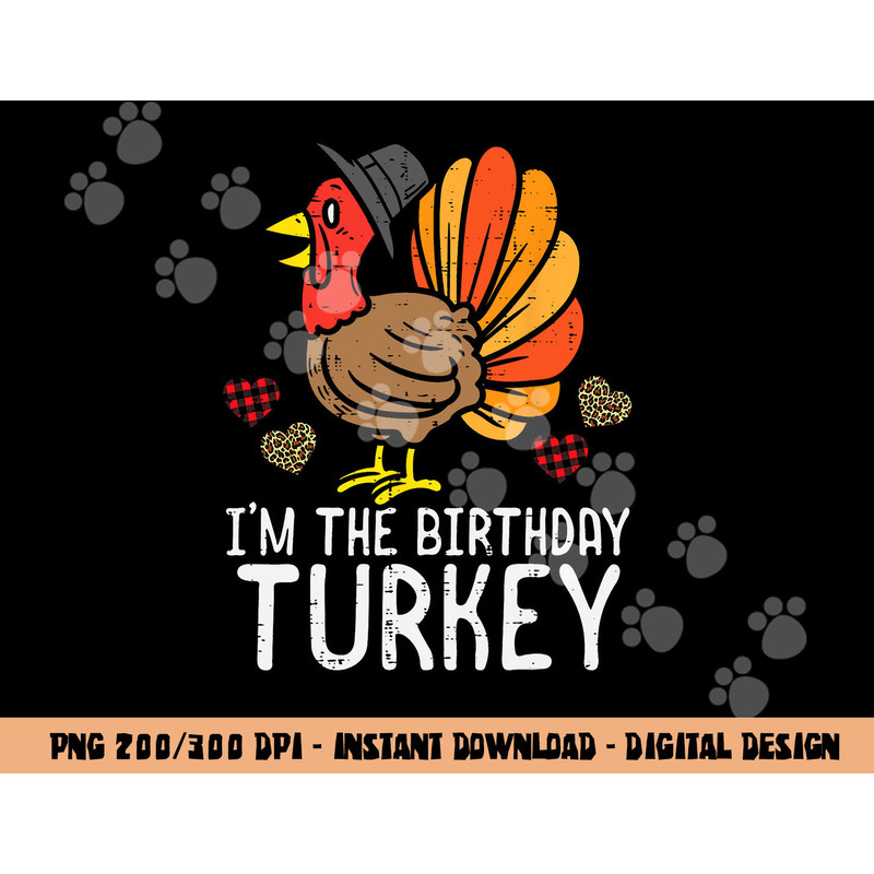 Im Birthday Turkey Funny Happy Thanksgiving Men Women Kids png, sublimation copy.jpg
