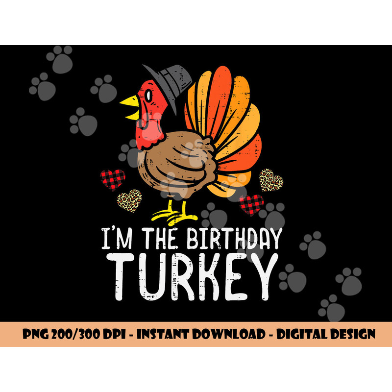 Im Birthday Turkey Funny Happy Thanksgiving Men Women Kids png, sublimation copy.jpg