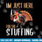 Im Just Here For The Stuffing Funny Thanksgiving Turkey Gift png, sublimation copy.jpg