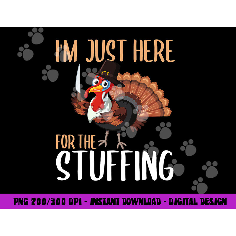 Im Just Here For The Stuffing Funny Thanksgiving Turkey Gift png, sublimation copy.jpg
