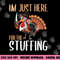 Im Just Here For The Stuffing Funny Thanksgiving Turkey Gift png, sublimation copy.jpg