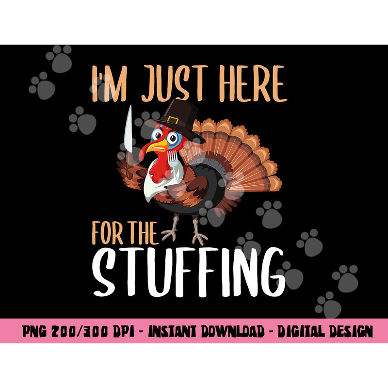 Im Just Here For The Stuffing Funny Thanksgiving Turkey Gift png, sublimation copy.jpg