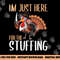 Im Just Here For The Stuffing Funny Thanksgiving Turkey Gift png, sublimation copy.jpg