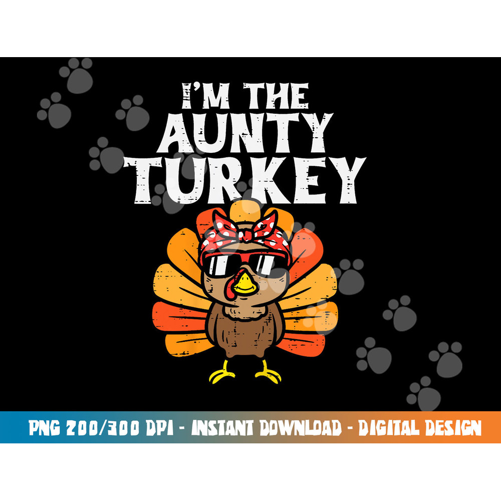 Im The Aunty Turkey Matching Family Thanksgiving Aunt Women png, sublimation copy.jpg