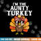 Im The Aunty Turkey Matching Family Thanksgiving Aunt Women png, sublimation copy.jpg