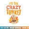 Im The Crazy Turkey Funny Matching Thanksgiving Family Women png, sublimation copy.jpg