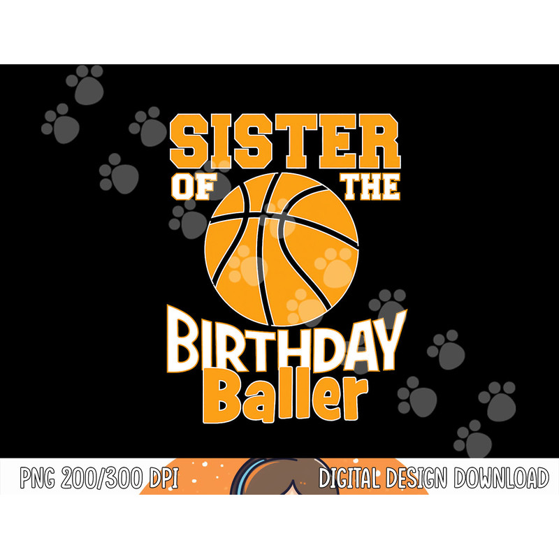 Sister Of The Birthday Baller Basketball Themed Party png, sublimation copy.jpg