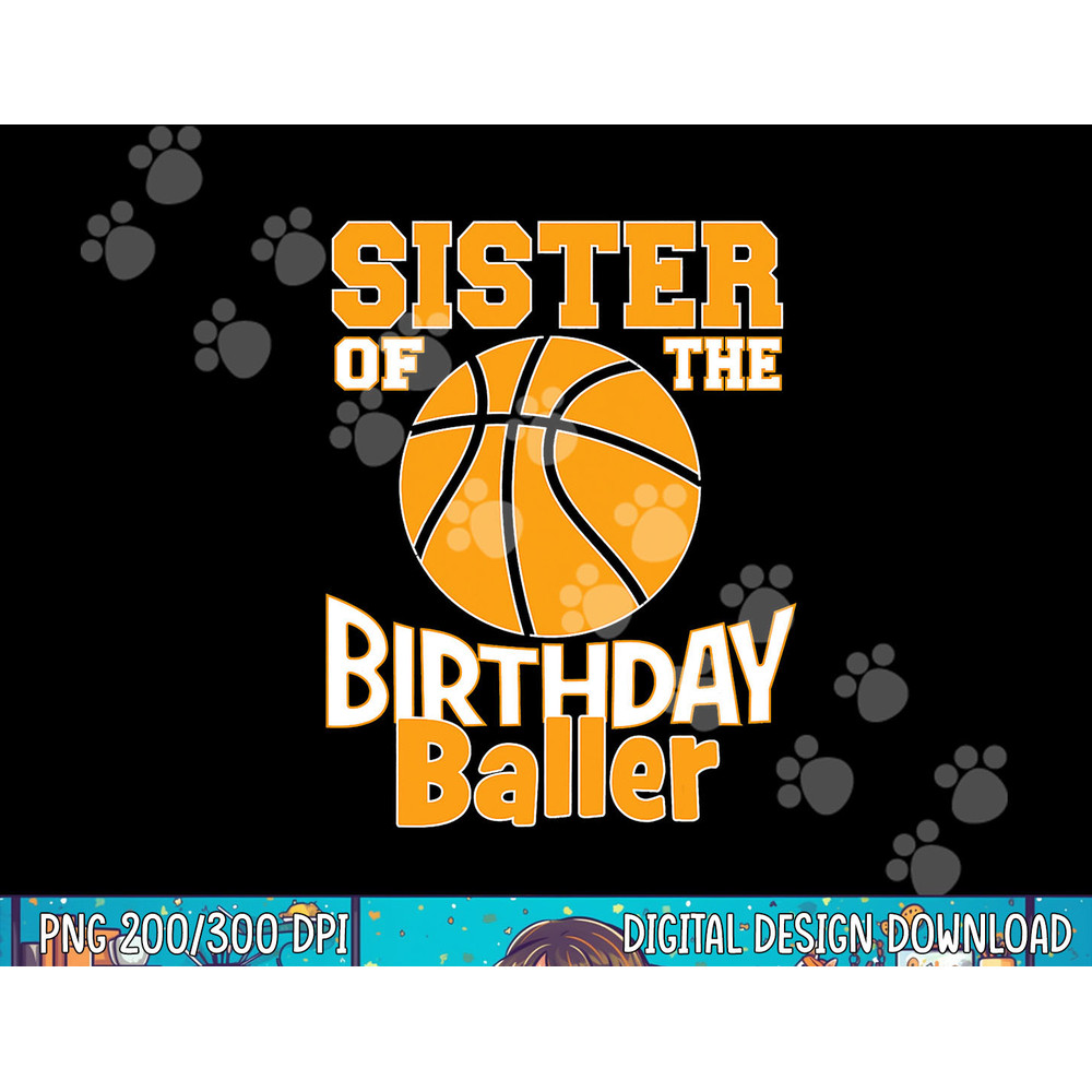 Sister Of The Birthday Baller Basketball Themed Party png, sublimation copy.jpg