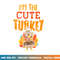 Im The Cute Turkey Funny Matching Thanksgiving Family Girls png, sublimation copy.jpg