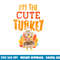 Im The Cute Turkey Funny Matching Thanksgiving Family Girls png, sublimation copy.jpg