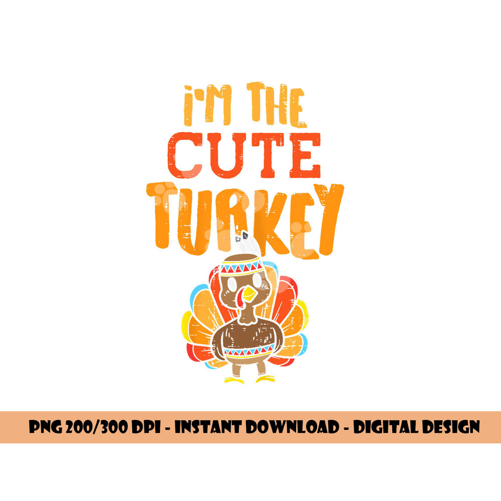 Im The Cute Turkey Funny Matching Thanksgiving Family Girls png, sublimation copy.jpg