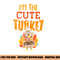 Im The Cute Turkey Funny Matching Thanksgiving Family Girls png, sublimation copy.jpg