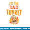 Im The Dad Turkey Funny Thanksgiving Matching Daddy Papa Men png, sublimation copy.jpg