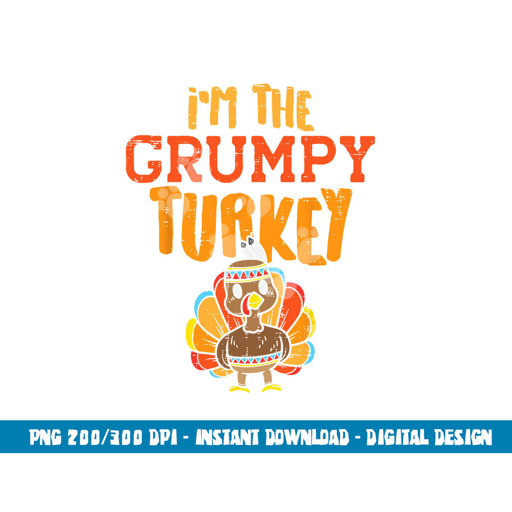 Im The Grumpy Turkey Matching Thanksgiving Family Grandpa png, sublimation copy.jpg